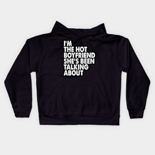 Funny I'm The Hot Boyfriend She's Been Talking About Kids Hoodie